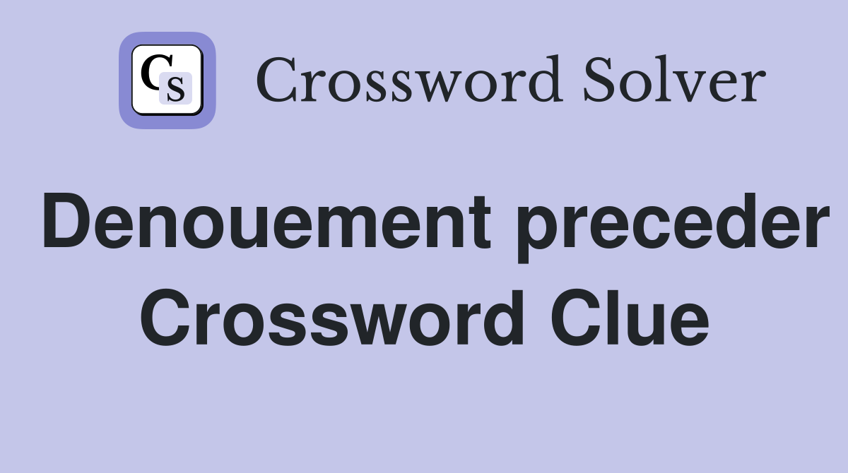 Denouement preceder Crossword Clue