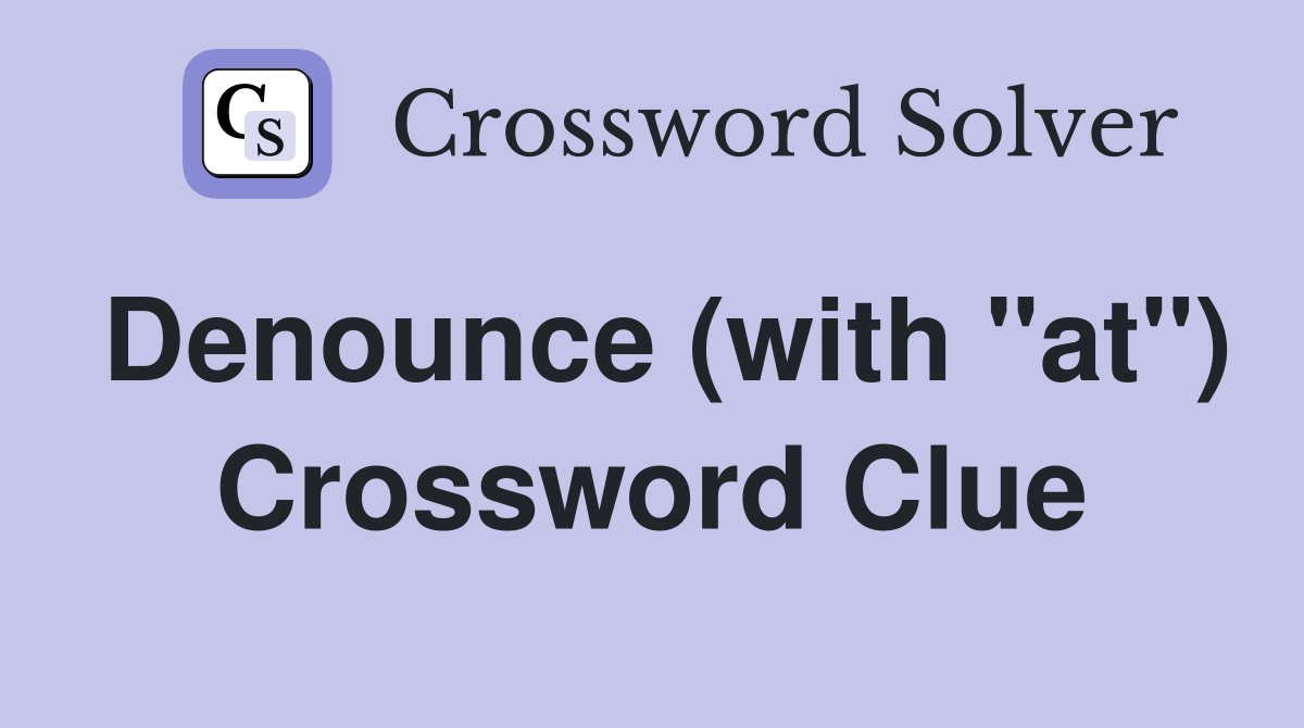 Denounce (with "at") Crossword Clue