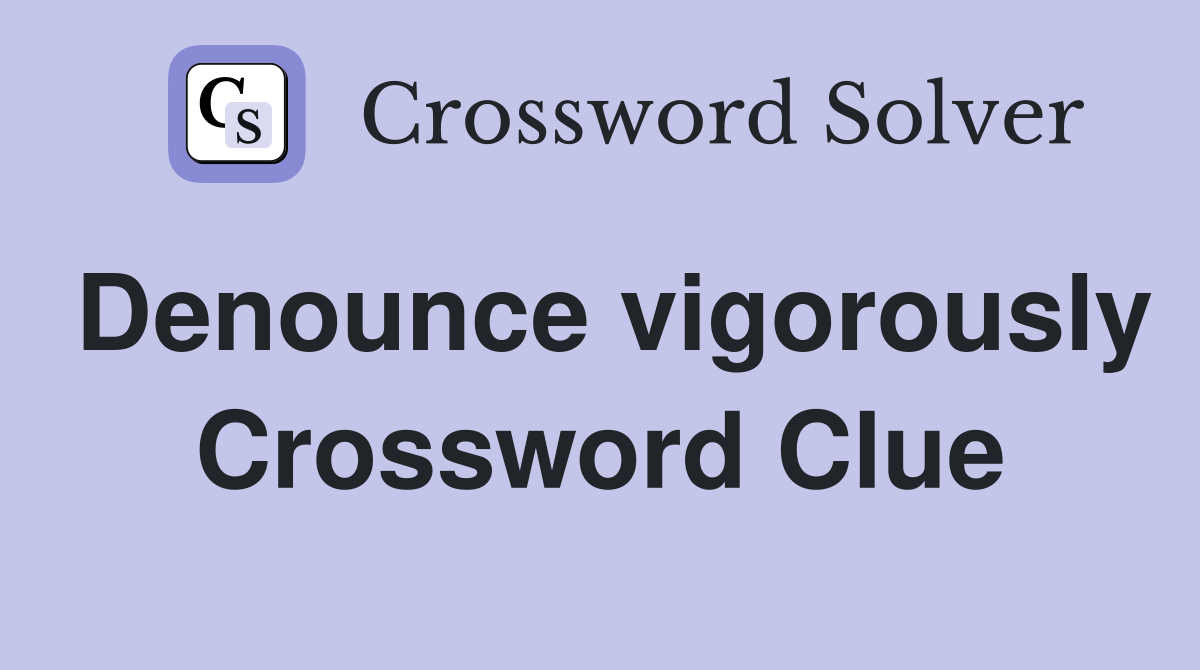 Denounce vigorously Crossword Clue