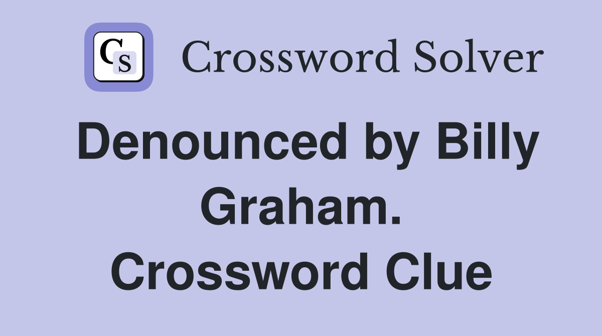 Denounced by Billy Graham. Crossword Clue