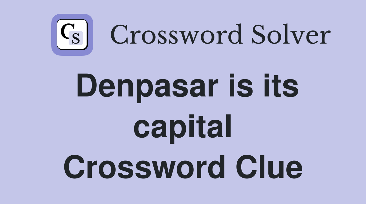 Denpasar is its capital Crossword Clue