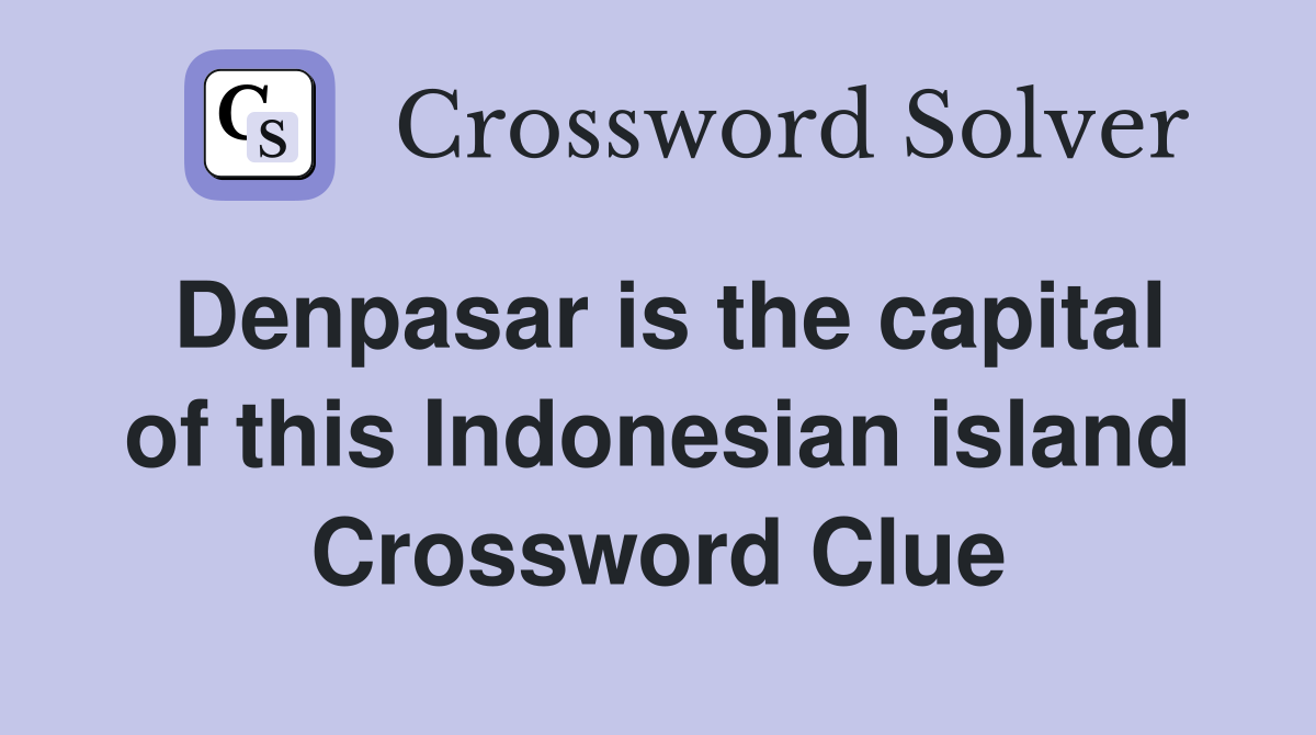 Denpasar is the capital of this Indonesian island Crossword Clue