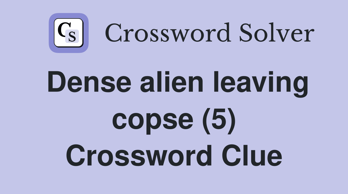 Dense alien leaving copse (5) Crossword Clue