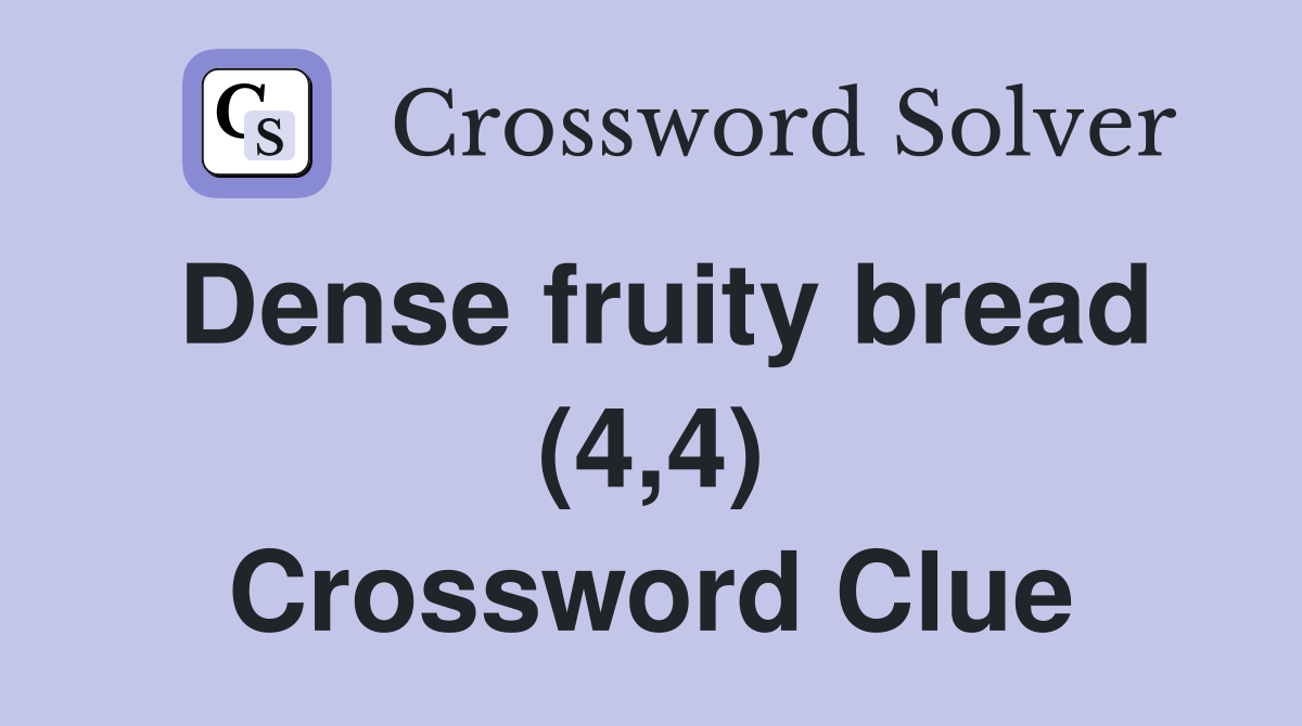 Dense fruity bread (4,4) Crossword Clue