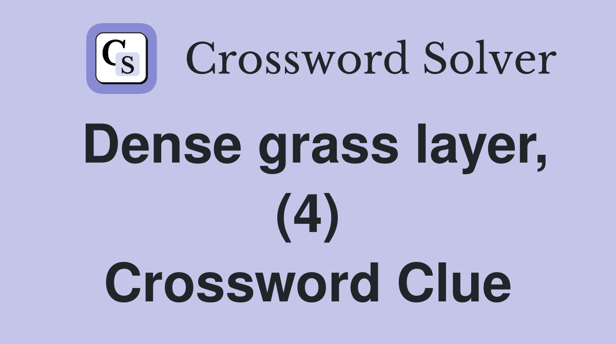Dense grass layer, (4) Crossword Clue