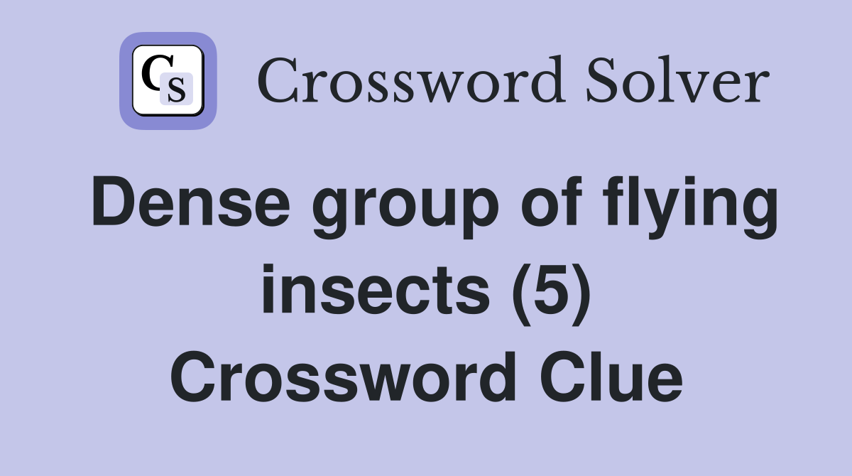 Dense group of flying insects (5) Crossword Clue