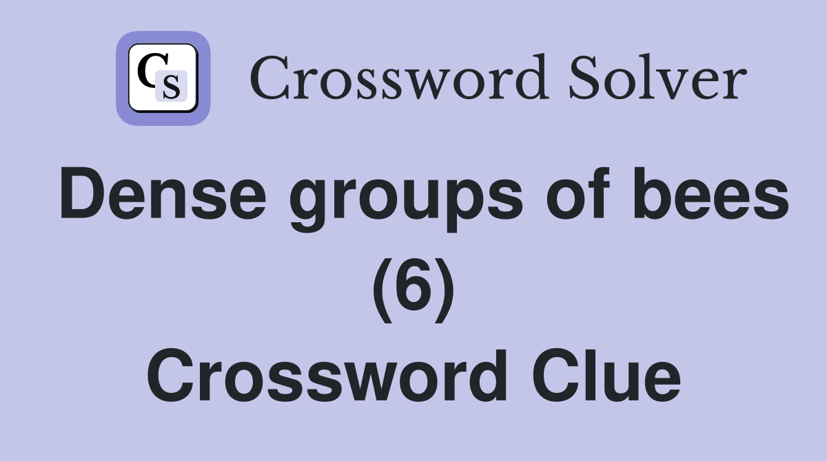 Dense groups of bees (6) Crossword Clue