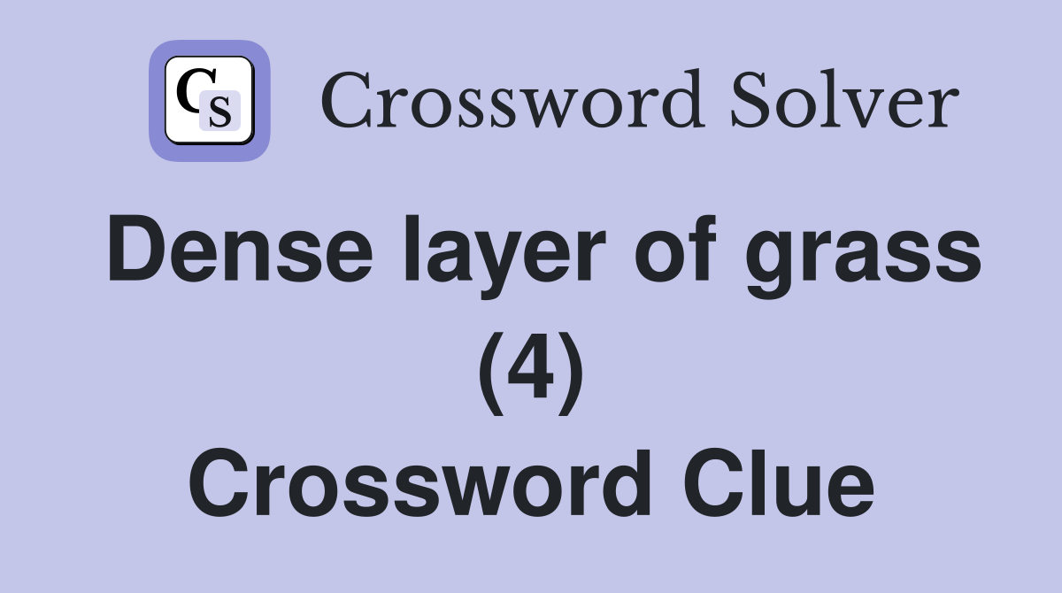 Dense layer of grass (4) Crossword Clue