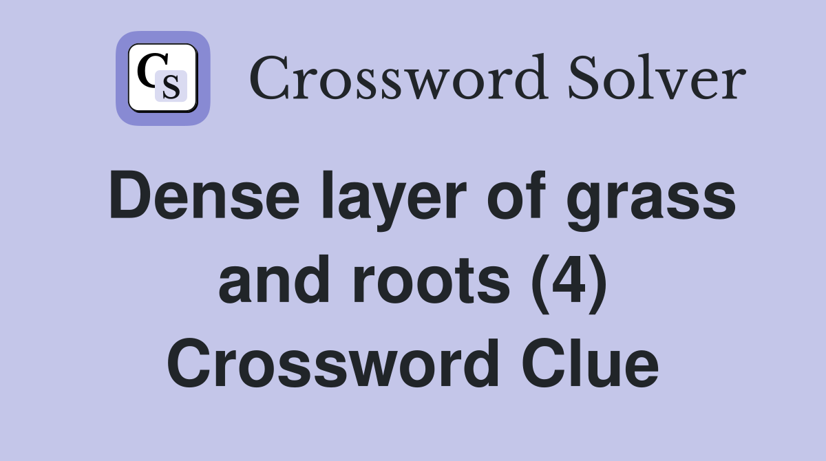 Dense layer of grass and roots (4) Crossword Clue