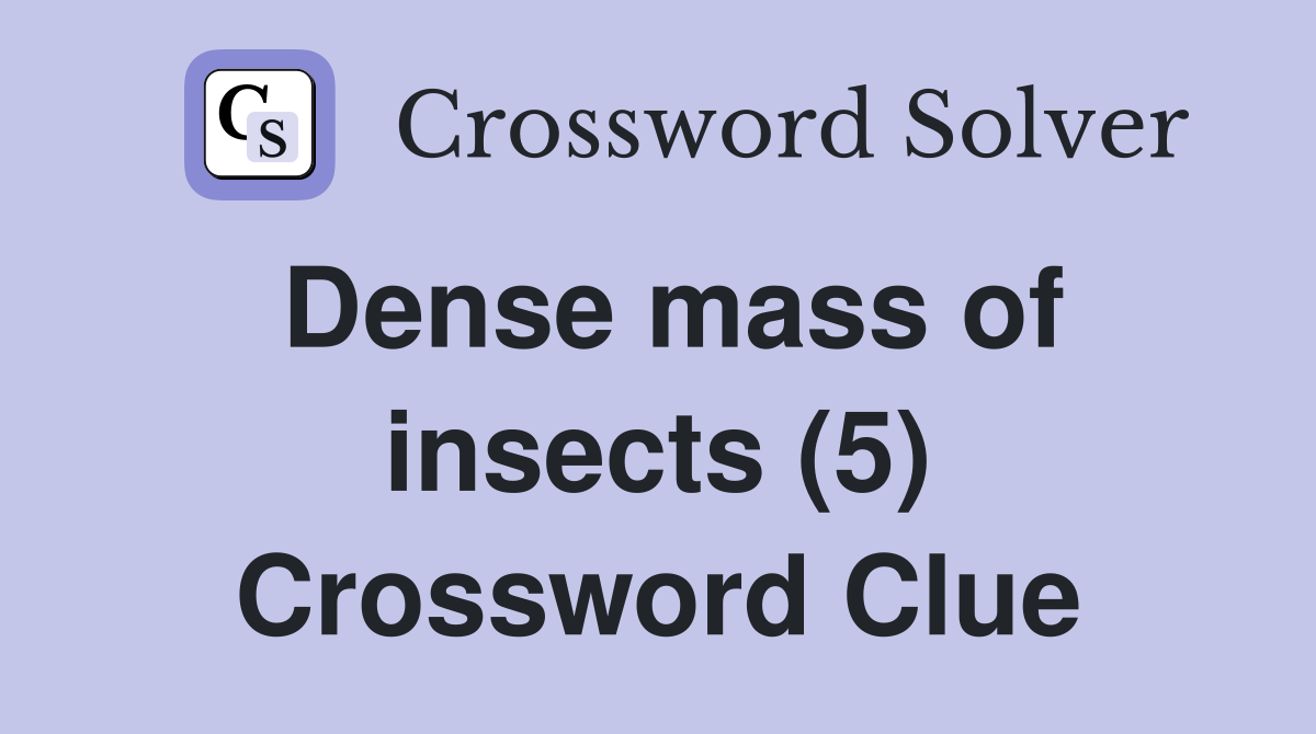 Dense mass of insects (5) Crossword Clue