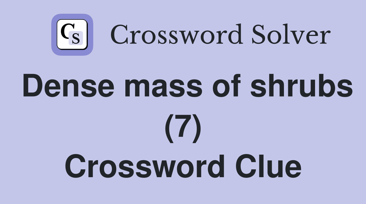 Dense mass of shrubs (7) Crossword Clue