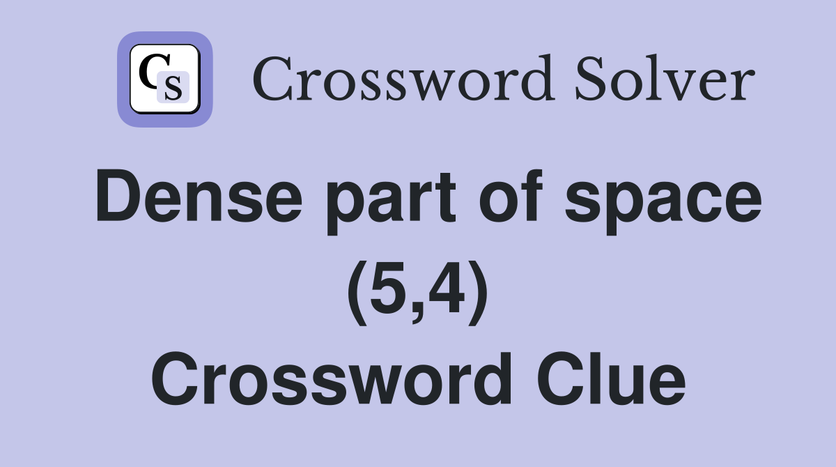 Dense part of space (5,4) Crossword Clue