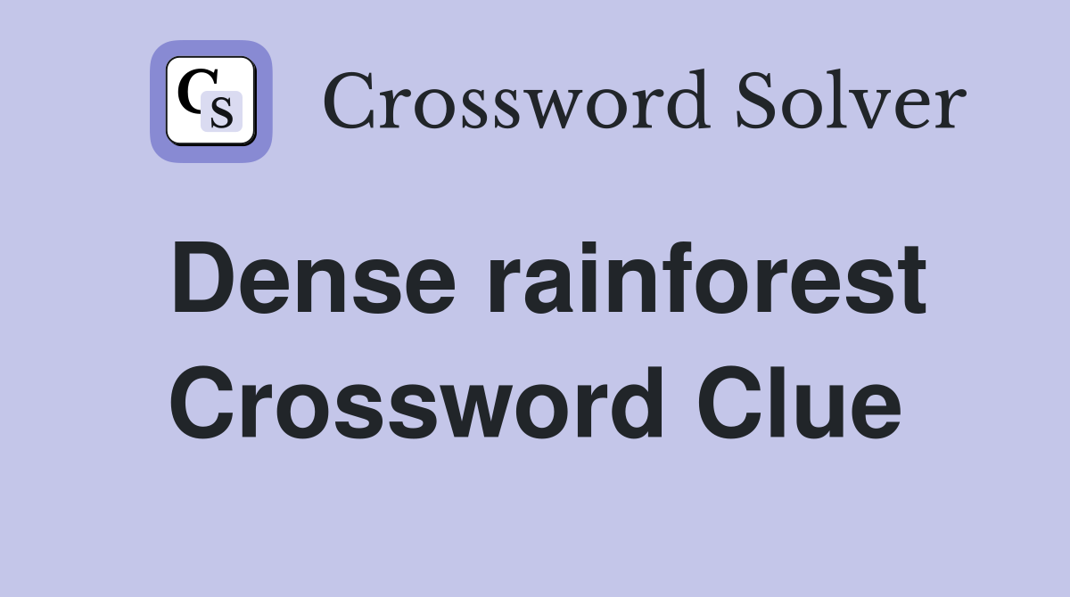 Dense rainforest Crossword Clue