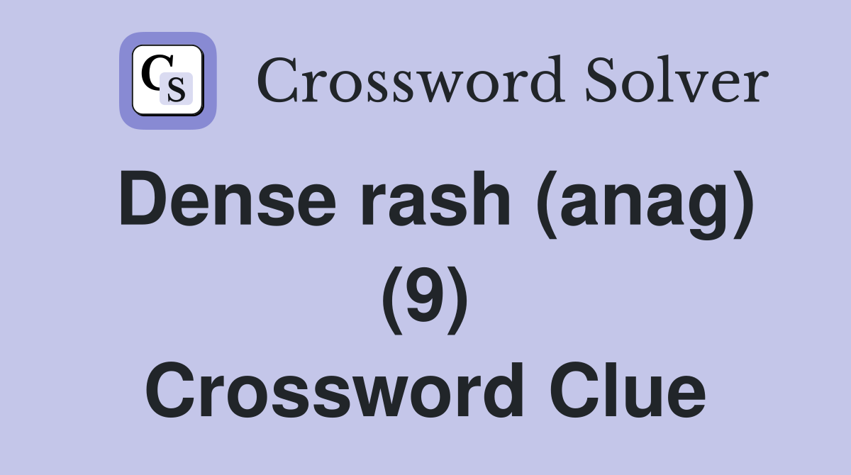 Dense rash (anag) (9) Crossword Clue