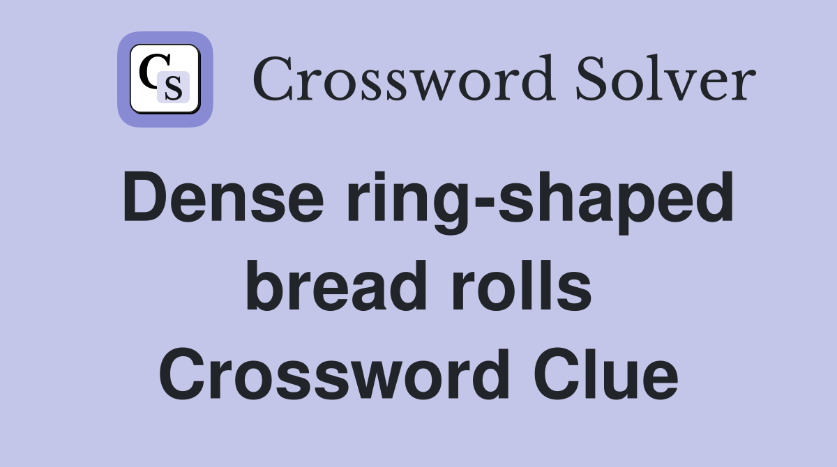 Dense ring-shaped bread rolls Crossword Clue