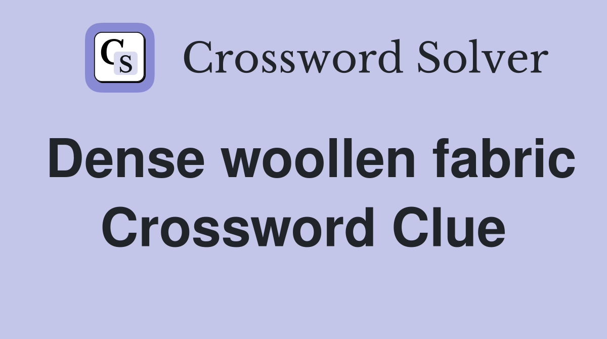 Dense woollen fabric Crossword Clue