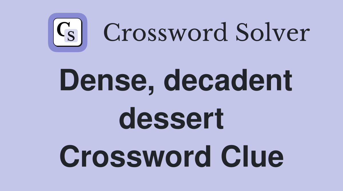 Dense, decadent dessert Crossword Clue
