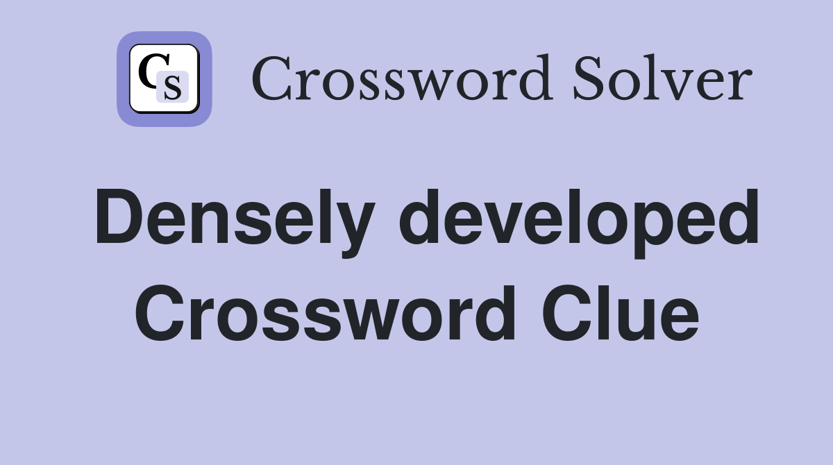 Densely developed Crossword Clue