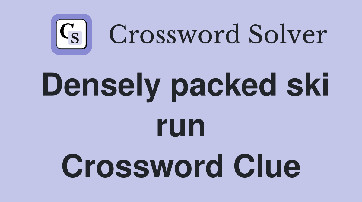 Densely packed ski run Crossword Clue