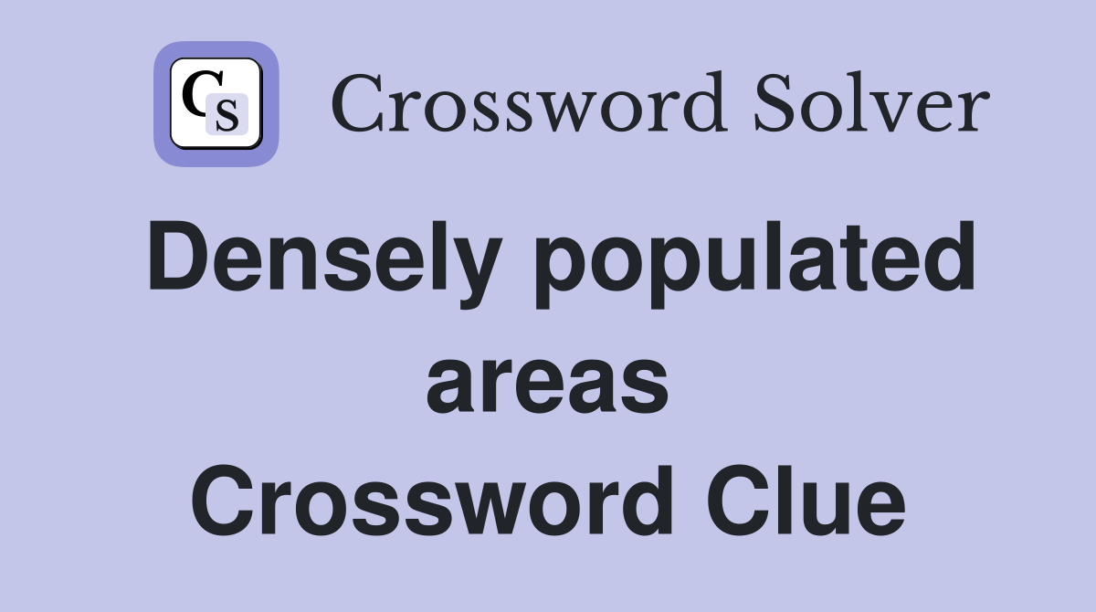 Densely populated areas Crossword Clue
