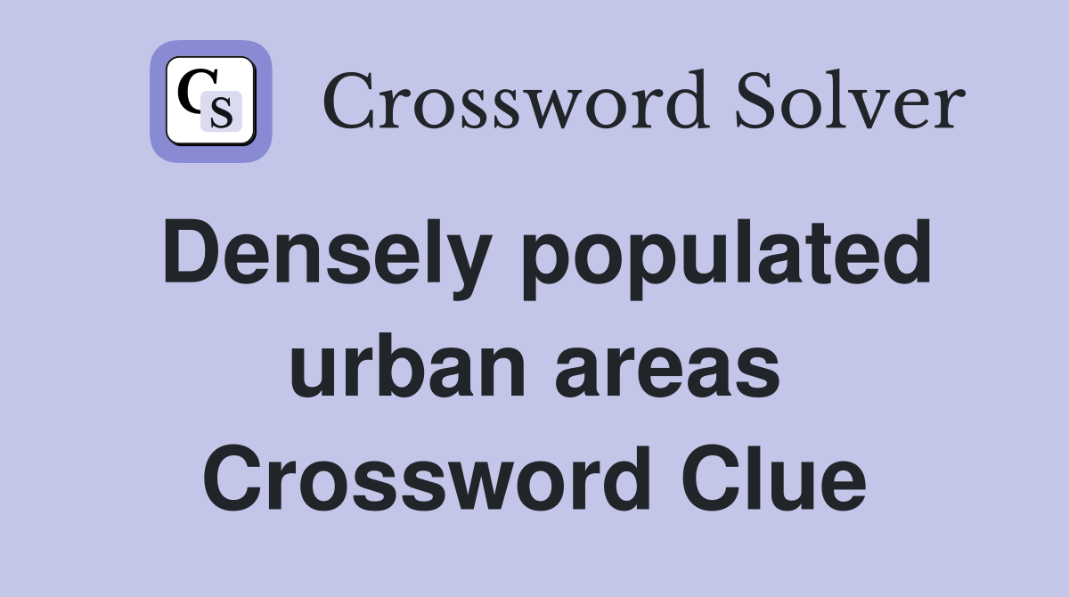 Densely populated urban areas Crossword Clue