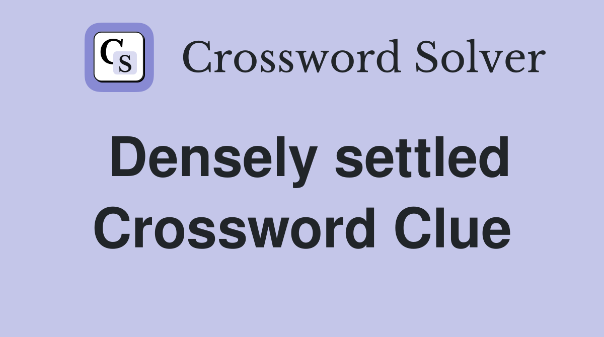 Densely settled Crossword Clue