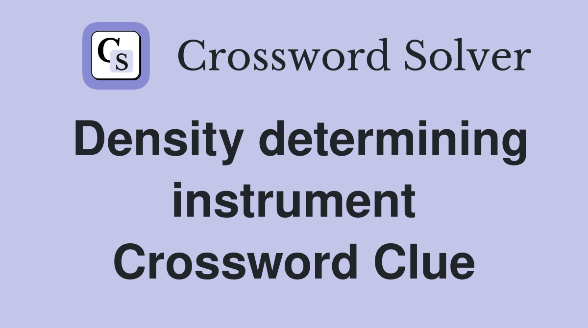 Density determining instrument Crossword Clue