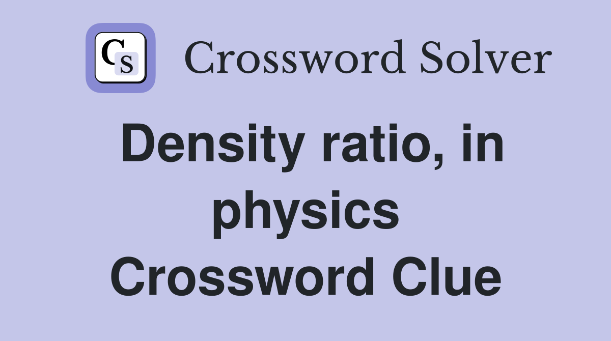 Density ratio, in physics Crossword Clue