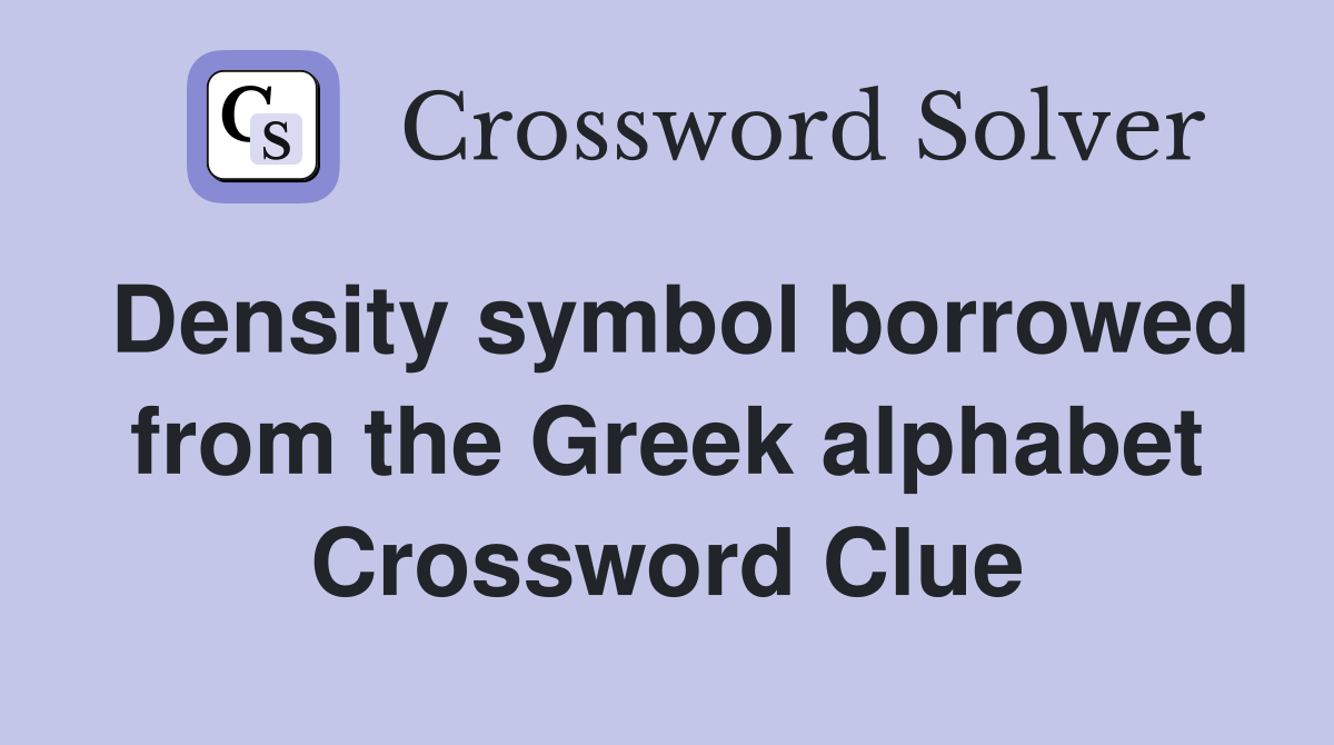 Density symbol borrowed from the Greek alphabet Crossword Clue