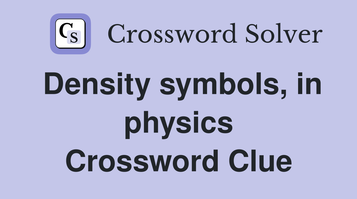 Density symbols, in physics Crossword Clue