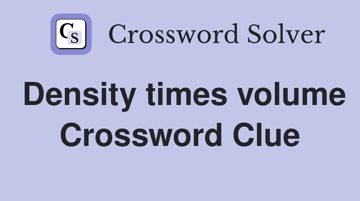 Density times volume Crossword Clue