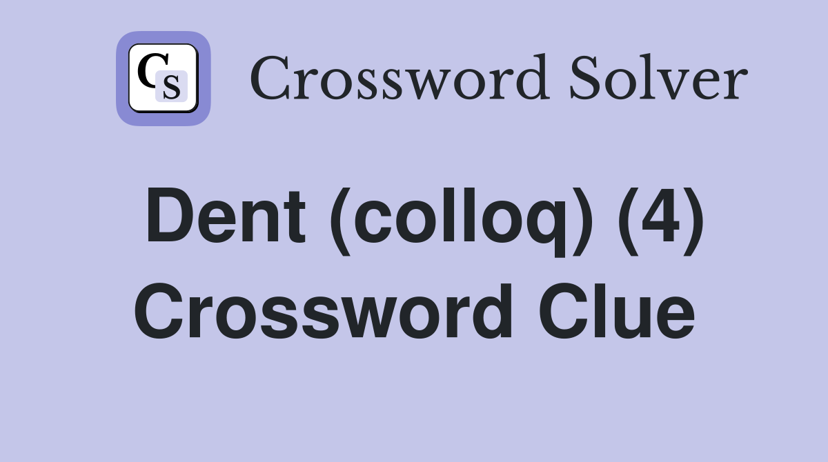 Dent (colloq) (4) Crossword Clue
