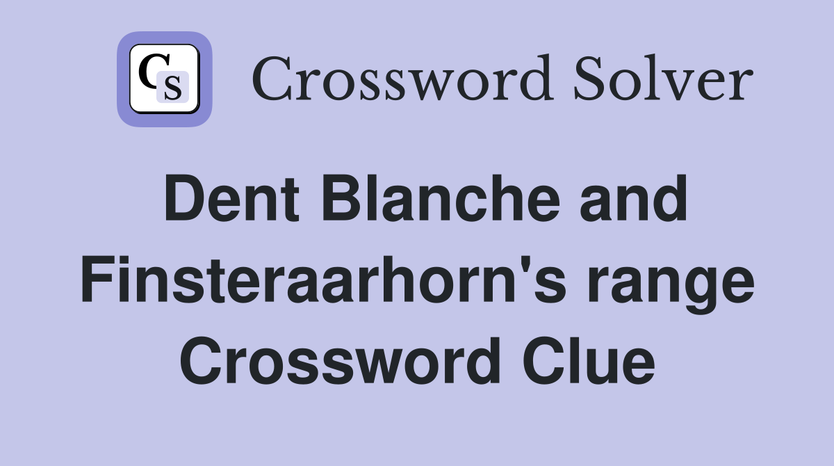 Dent Blanche and Finsteraarhorn's range Crossword Clue