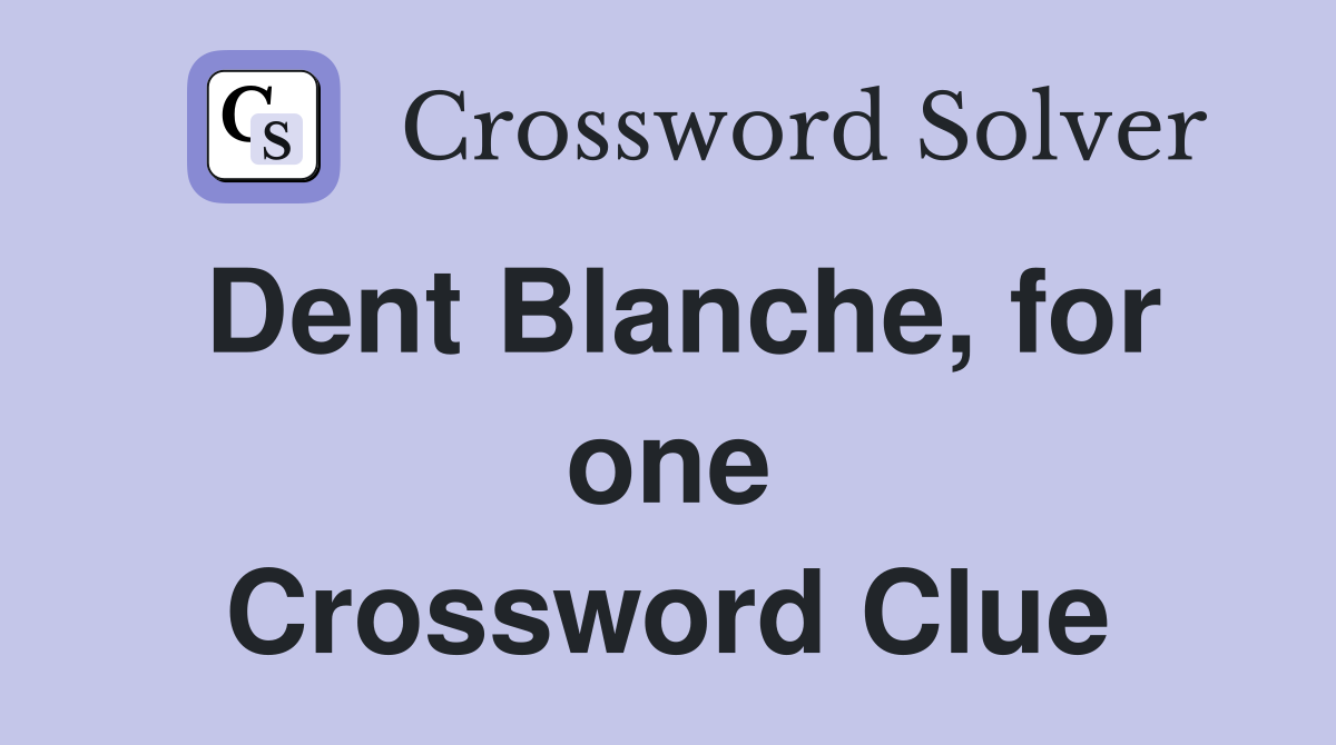Dent Blanche, for one Crossword Clue