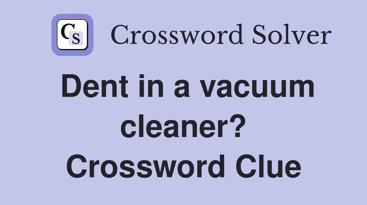Dent in a vacuum cleaner? Crossword Clue