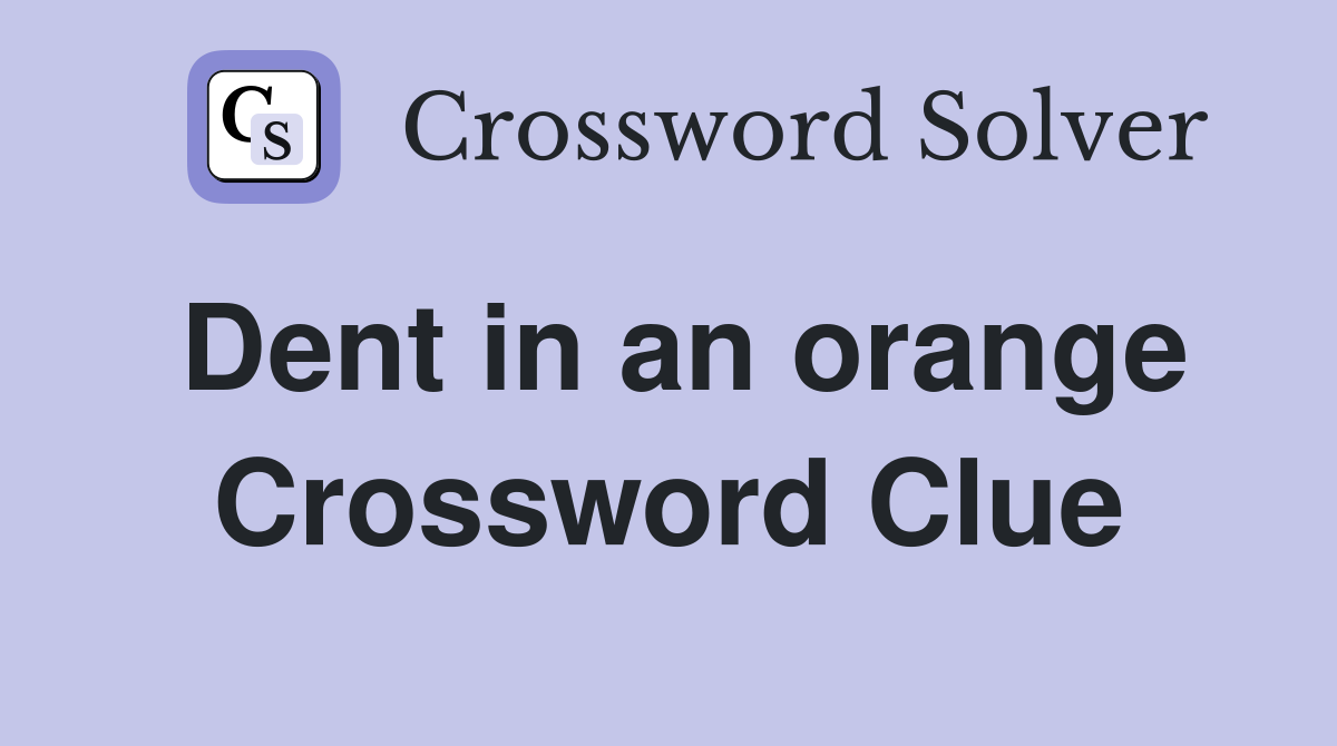 Dent in an orange Crossword Clue