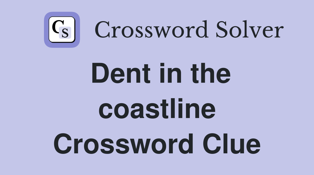 Dent in the coastline Crossword Clue