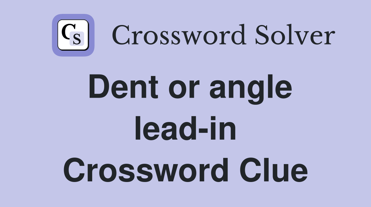 Dent or angle lead-in Crossword Clue