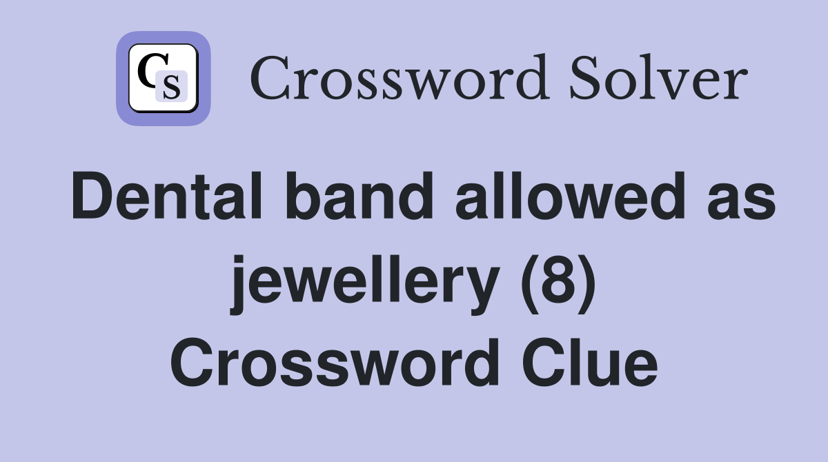 Dental band allowed as jewellery (8) Crossword Clue