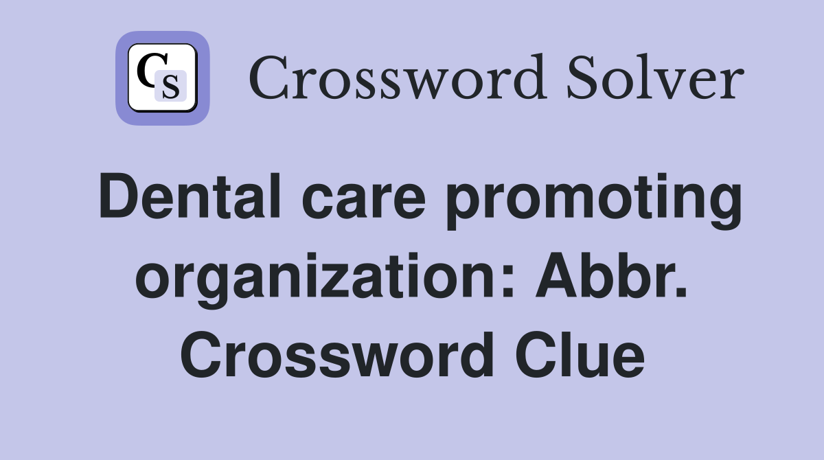 Dental care promoting organization: Abbr. Crossword Clue
