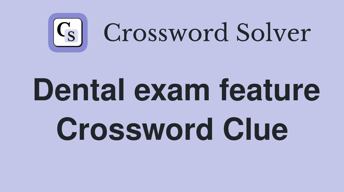 Dental exam feature Crossword Clue