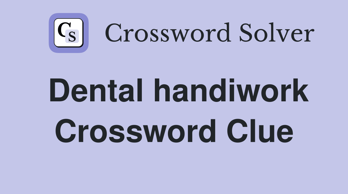Dental handiwork Crossword Clue