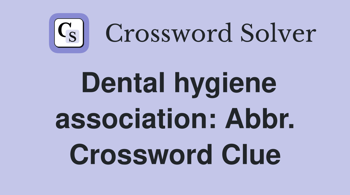 Dental hygiene association: Abbr. Crossword Clue
