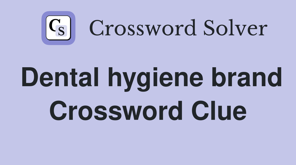 Dental hygiene brand Crossword Clue
