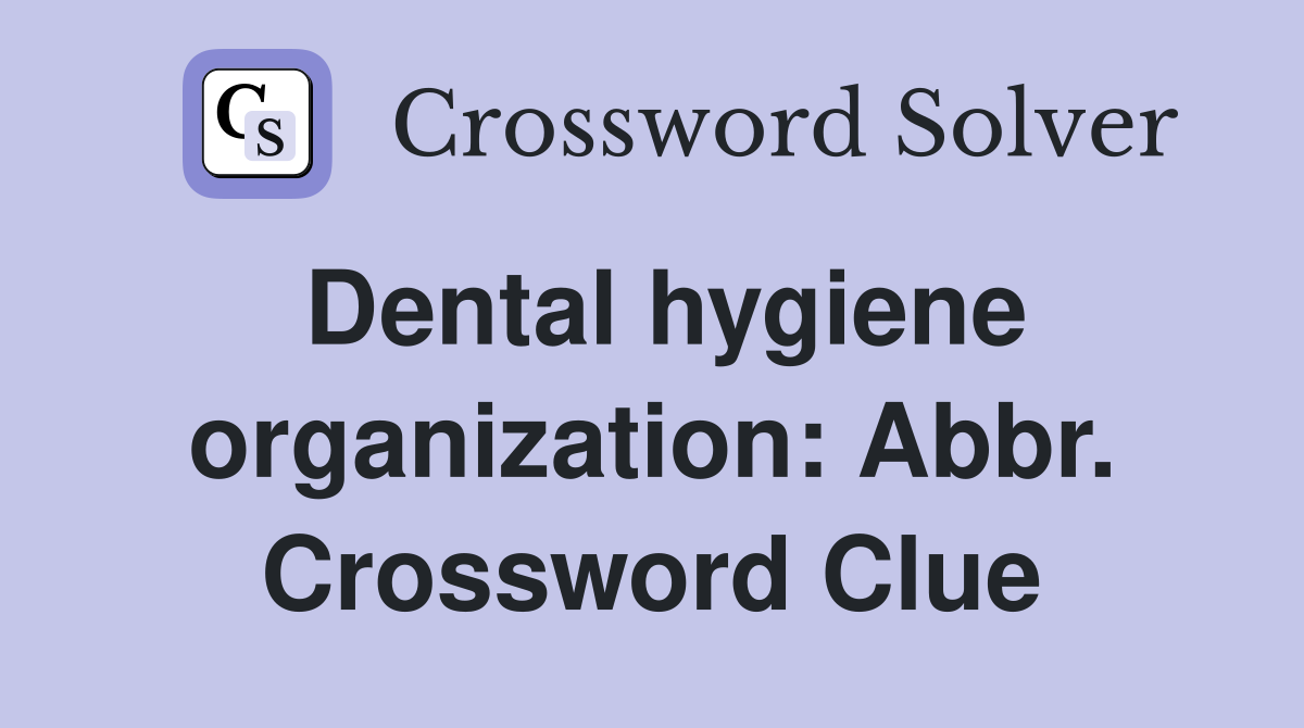 Dental hygiene organization: Abbr. Crossword Clue