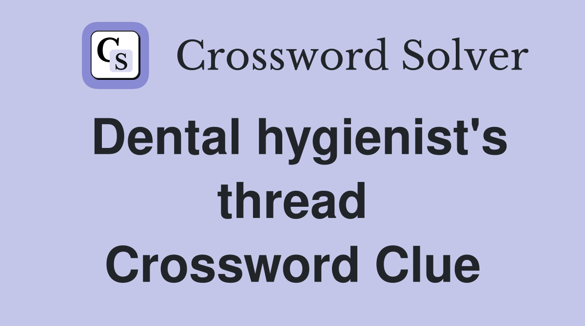 Dental hygienist's thread Crossword Clue