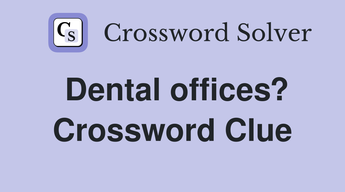 Dental offices? Crossword Clue