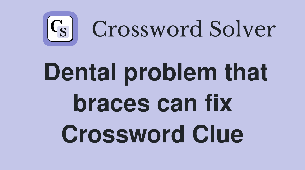 Dental problem that braces can fix Crossword Clue