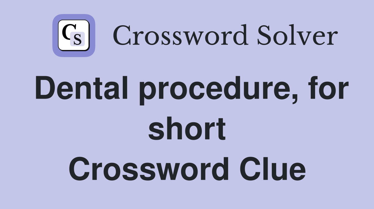 Dental procedure, for short Crossword Clue