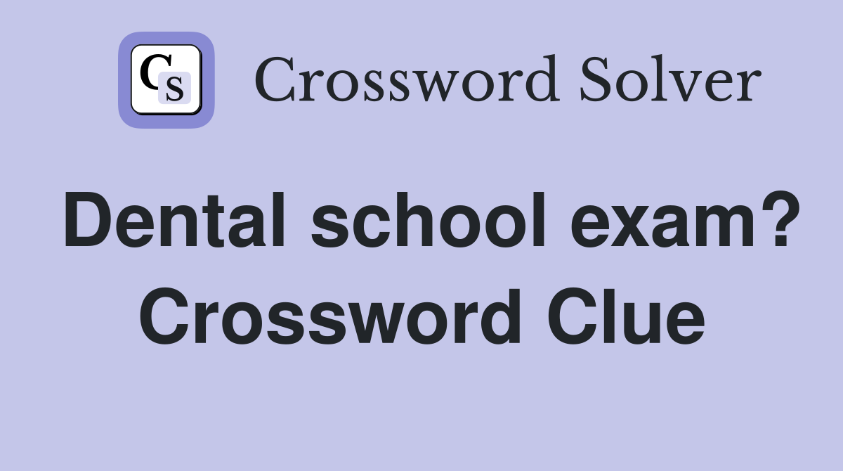 Dental school exam? Crossword Clue